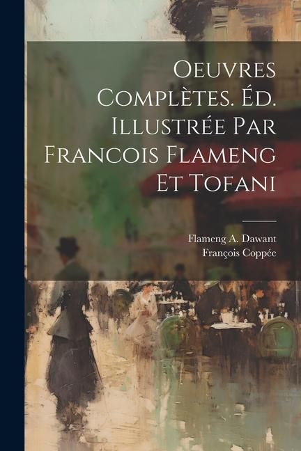 Produktbild: Oeuvres compl&egrave;tes. &Eacute;d. illustr&eacute;e par Francois Flameng et Tofani