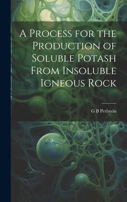 Produktbild: A Process for the Production of Soluble Potash From Insoluble Igneous Rock