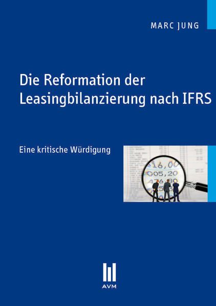 Produktbild: Die Reformation der Leasingbilanzierung nach IFRS