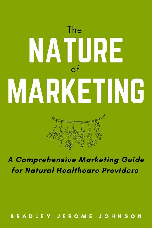 Produktbild: The Nature of Marketing: A Comprehensive Marketing Guide for Natural Healthcare Providers