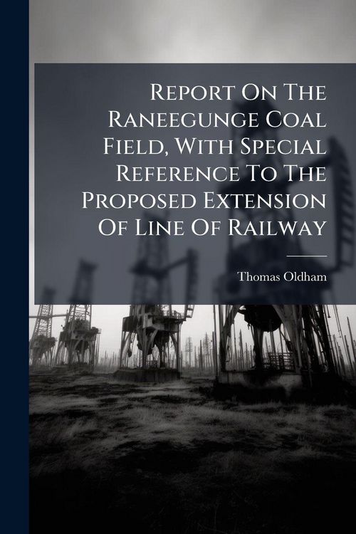 Produktbild: Report On The Raneegunge Coal Field, With Special Reference To The Proposed Extension Of Line Of Railway