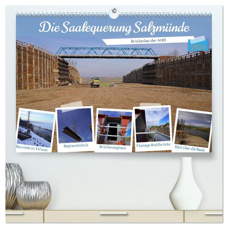 Produktbild: Die Saalequerung Salzm&uuml;nde &ndash; Br&uuml;ckenbau der A143 (hochwertiger Premium Wandkalender 2026 DIN A2 quer), Kunstdruck in Hochglanz