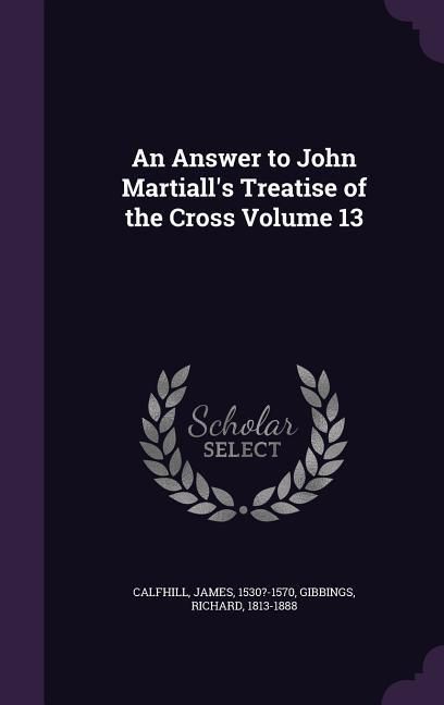 Produktbild: An Answer to John Martiall's Treatise of the Cross Volume 13