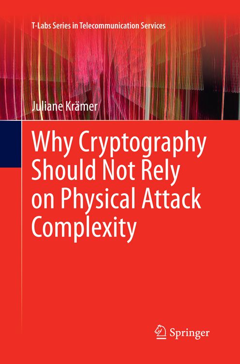 Produktbild: Why Cryptography Should Not Rely on Physical Attack Complexity
