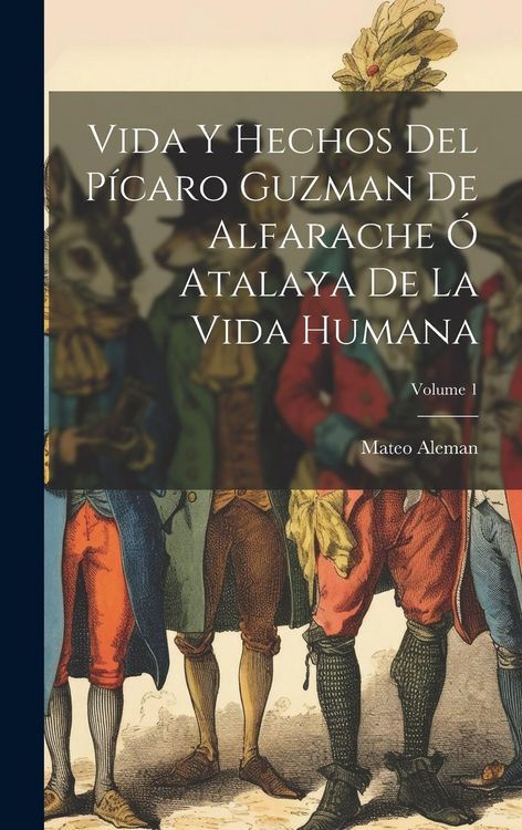Produktbild: Vida Y Hechos Del P&iacute;caro Guzman De Alfarache &Oacute; Atalaya De La Vida Humana; Volume 1