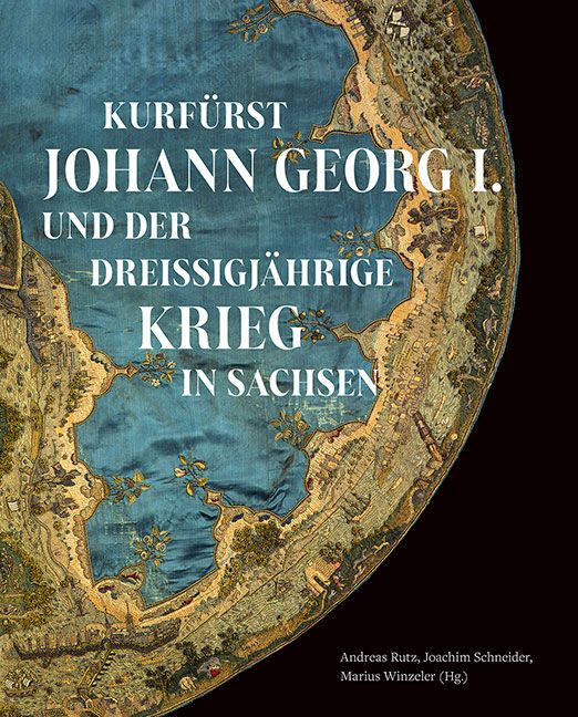 Produktbild: Kurf&uuml;rst Johann Georg I. und der Drei&szlig;igj&auml;hrige Krieg in Sachsen