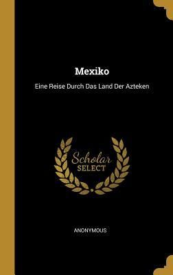 Produktbild: Mexiko: Eine Reise Durch Das Land Der Azteken