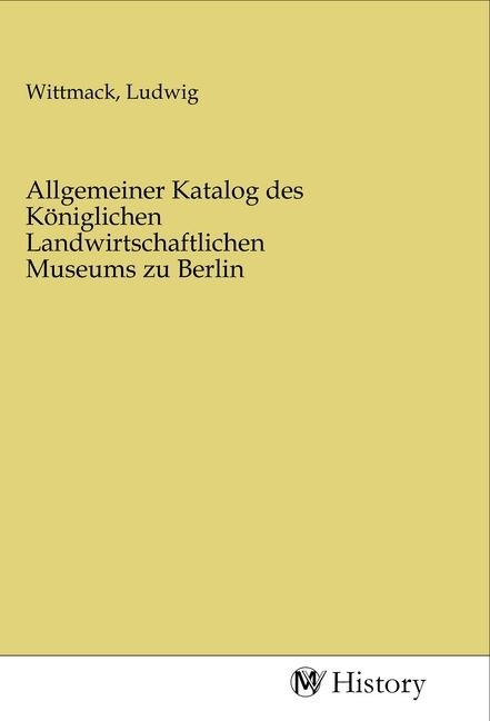 Produktbild: Allgemeiner Katalog des K&ouml;niglichen Landwirtschaftlichen Museums zu Berlin