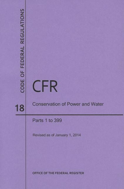 Produktbild: Code of Federal Regulations Title 18, Conservation of Power and Water Resources, Parts 1-399, 2014