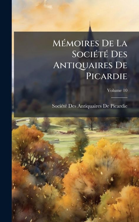 Produktbild: M&Atilde;(c)moires De La Soci&Atilde;(c)t&Atilde;(c) Des Antiquaires De Picardie