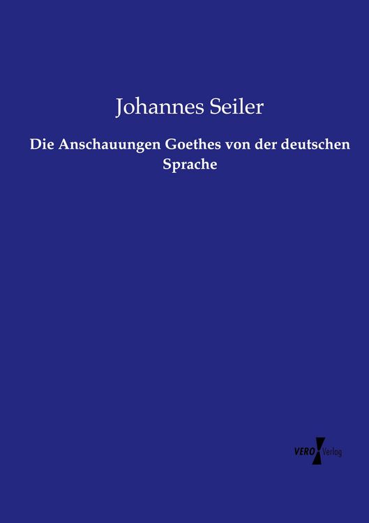 Produktbild: Die Anschauungen Goethes von der deutschen Sprache