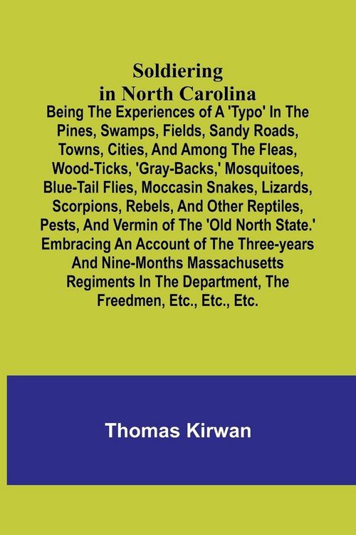 Produktbild: Soldiering in North Carolina; Being the experiences of a 'typo' in the pines, swamps, fields, sandy roads, towns, cities, and among the fleas, wood-ti