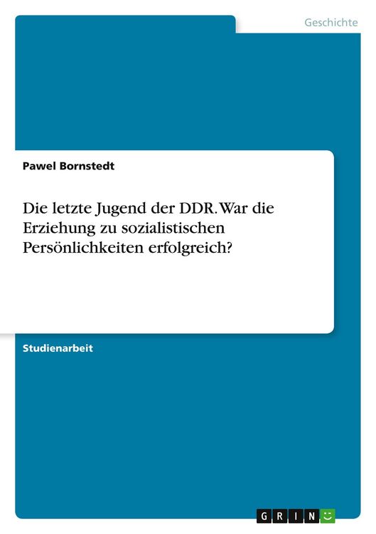 Produktbild: Die letzte Jugend der DDR. War die Erziehung zu sozialistischen Pers&ouml;nlichkeiten erfolgreich?
