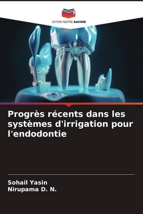 Produktbild: Progr&egrave;s r&eacute;cents dans les syst&egrave;mes d'irrigation pour l'endodontie