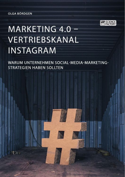 Produktbild: Marketing 4.0 - Vertriebskanal Instagram. Warum Unternehmen Social-Media-Marketing-Strategien haben sollten