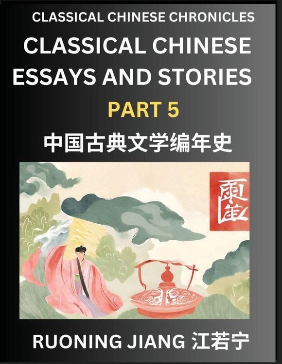 Produktbild: Classical Chinese Essays and Stories (Part 5)- Classical Chinese Chronicles, Reading Interesting Wen Yan Wen Classical Style of Writing with Short Paragraphs and explanations; Learn Mandarin Chinese by Reading Classical Chinese Literature