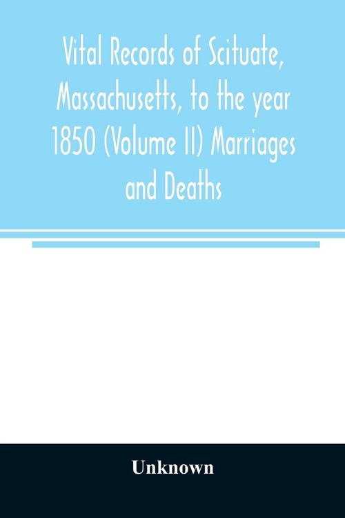 Produktbild: Vital records of Scituate, Massachusetts, to the year 1850 (Volume II) Marriages and Deaths
