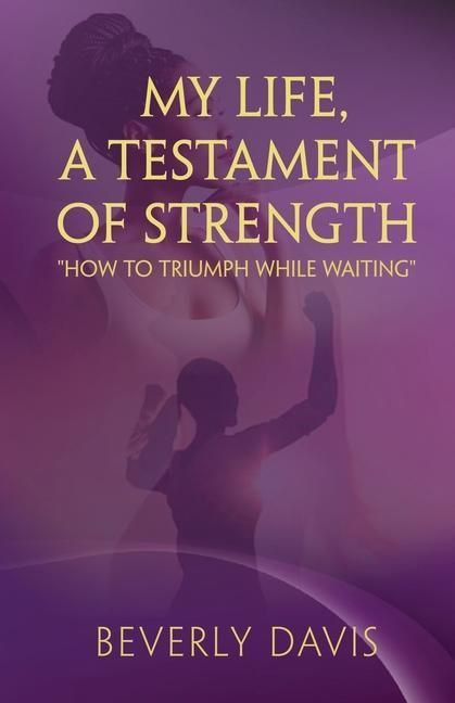 Produktbild: My Life, a Testament of Strength: How to Triumph While Waiting