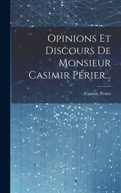 Produktbild: Opinions Et Discours De Monsieur Casimir P&eacute;rier...