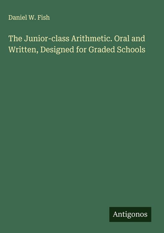 Produktbild: The Junior-class Arithmetic. Oral and Written, Designed for Graded Schools