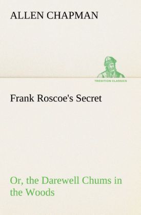 Produktbild: Frank Roscoe's Secret Or, the Darewell Chums in the Woods