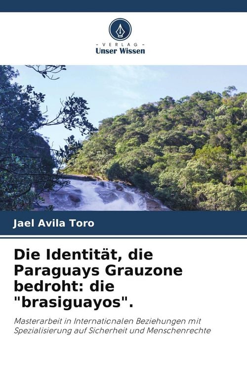 Produktbild: Die Identit&auml;t, die Paraguays Grauzone bedroht: die "brasiguayos".