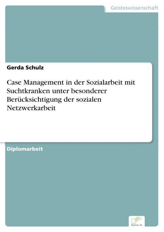 Produktbild: Case Management in der Sozialarbeit mit Suchtkranken unter besonderer Ber&uuml;cksichtigung der sozialen Netzwerkarbeit