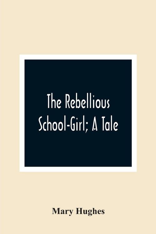 Produktbild: The Rebellious School-Girl; A Tale