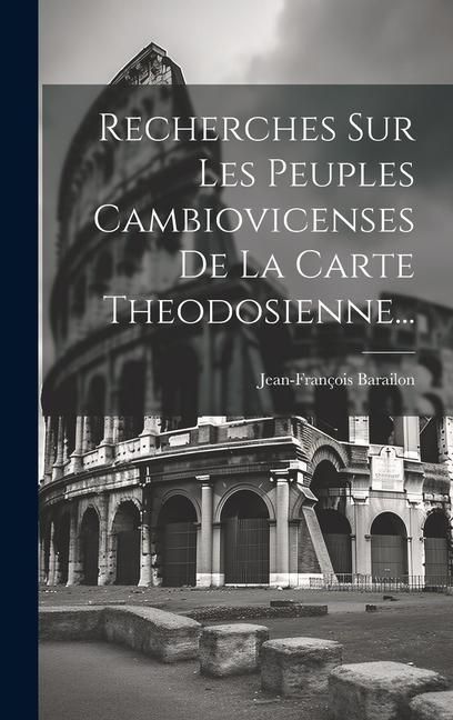 Produktbild: Recherches Sur Les Peuples Cambiovicenses De La Carte Theodosienne...