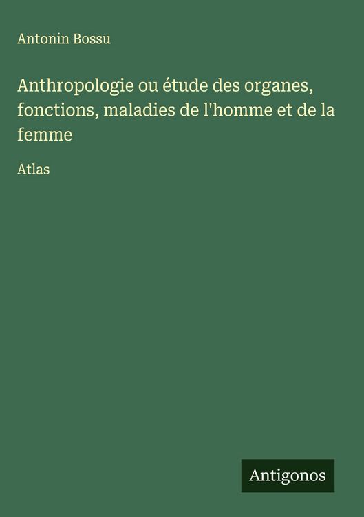 Produktbild: Anthropologie ou &eacute;tude des organes, fonctions, maladies de l'homme et de la femme