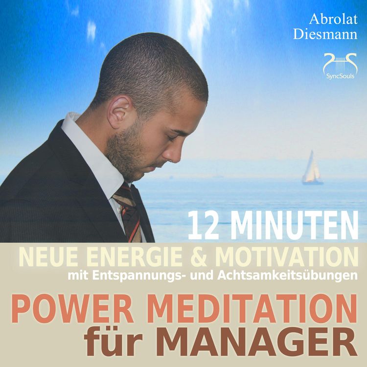 Produktbild: Power Meditation f&uuml;r Manager und Managerinnen - 12 Minuten neue Energie und Motivation durch Entspannungs- und Achtsamkeits&uuml;bungen