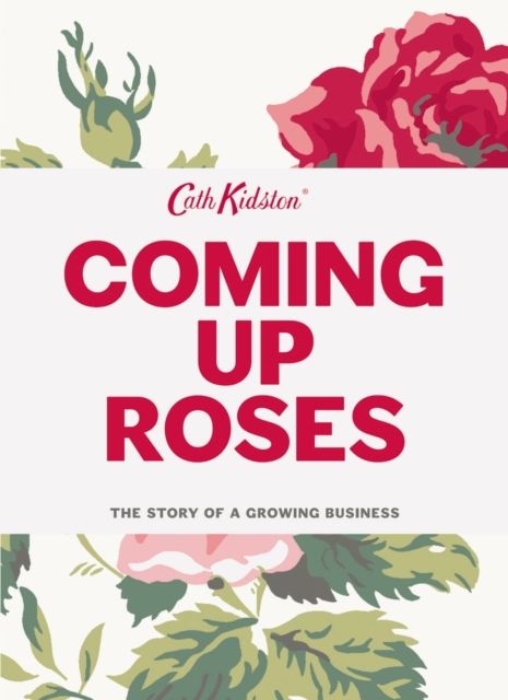 Produktbild: Kidston, C: Coming Up Roses: Cath Kidston Autobiography