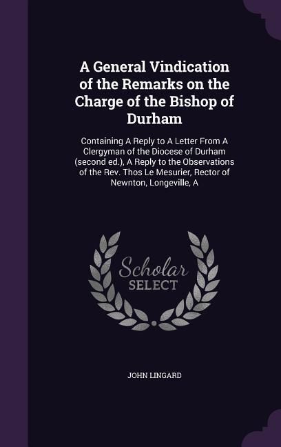 Produktbild: A General Vindication of the Remarks on the Charge of the Bishop of Durham