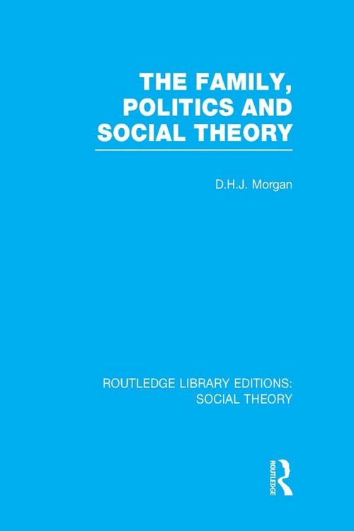 Produktbild: The Family, Politics, and Social Theory (RLE Social Theory)