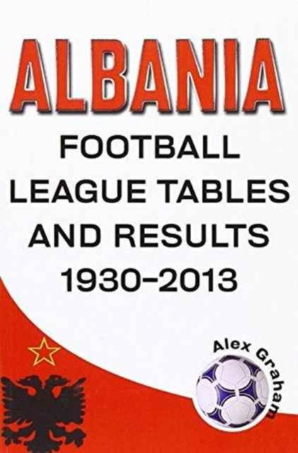 Produktbild: Graham, A: Albania - Football League Tables & Results 1930