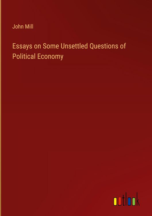 Produktbild: Essays on Some Unsettled Questions of Political Economy