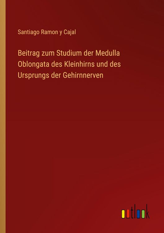 Produktbild: Beitrag zum Studium der Medulla Oblongata des Kleinhirns und des Ursprungs der Gehirnnerven