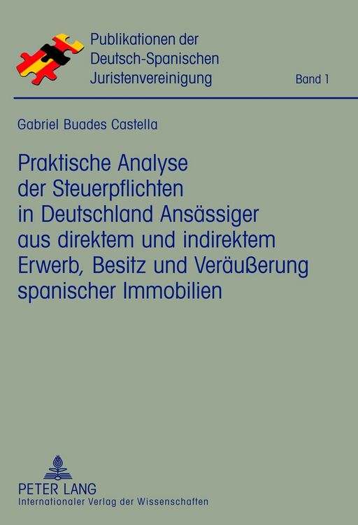 Produktbild: Praktische Analyse der Steuerpflichten in Deutschland Ans&auml;ssiger aus direktem und indirektem Erwerb, Besitz und Ver&auml;u&szlig;erung spanischer Immobilien