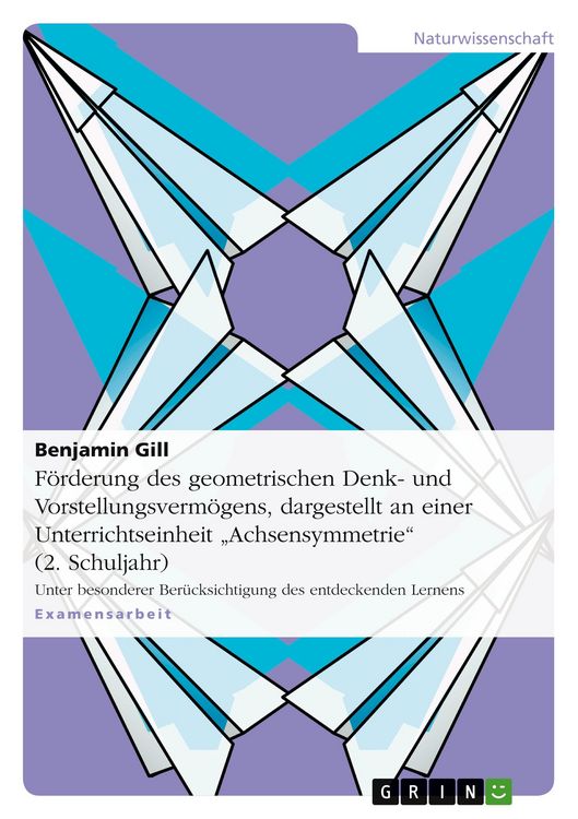 Produktbild: F&ouml;rderung des geometrischen Denk- und Vorstellungsverm&ouml;gens, dargestellt an einer Unterrichtseinheit "Achsensymmetrie" (2. Schuljahr)