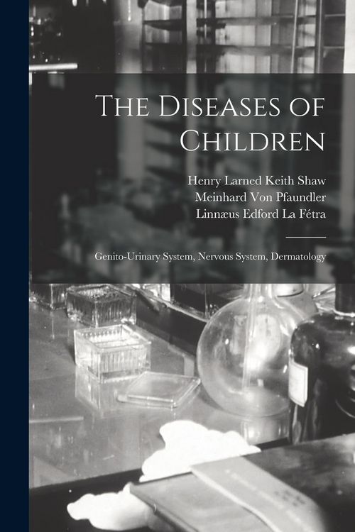 Produktbild: The Diseases of Children: Genito-Urinary System, Nervous System, Dermatology