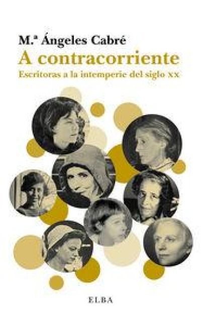 Produktbild: A contracorriente : escritoras a la intemperie del siglo XX
