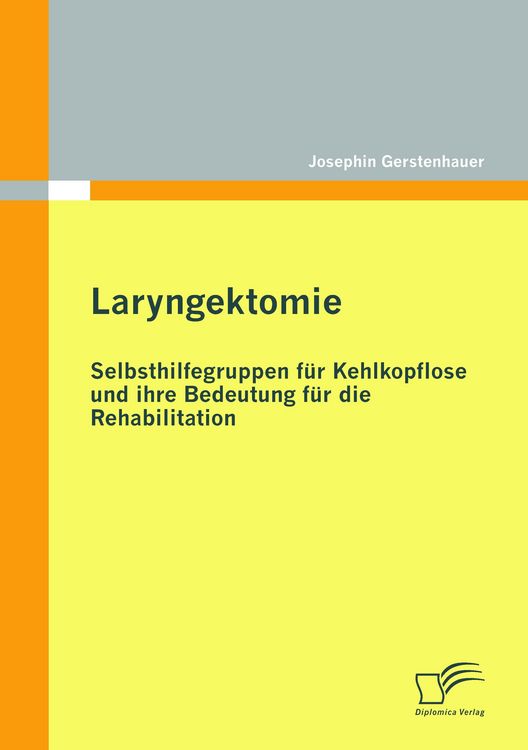 Produktbild: Laryngektomie: Selbsthilfegruppen f&uuml;r Kehlkopflose und ihre Bedeutung f&uuml;r die Rehabilitation