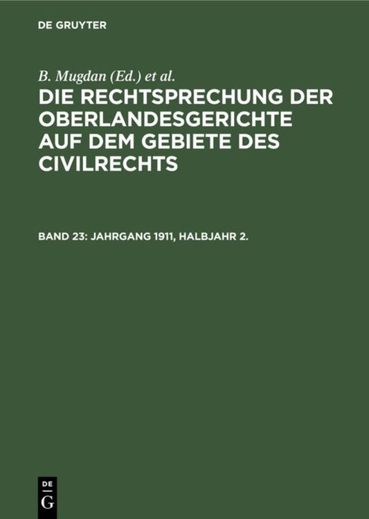 Produktbild: Die Rechtsprechung der Oberlandesgerichte auf dem Gebiete des Civilrechts / Jahrgang 1911, Halbjahr 2.