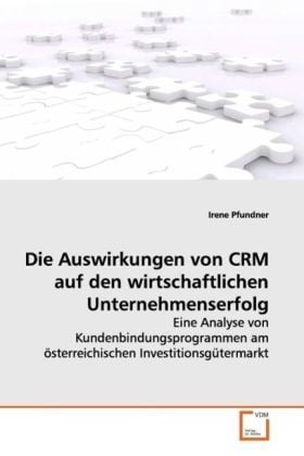 Produktbild: Pfundner, I: Die Auswirkungen von CRM auf den wirtschaftlich