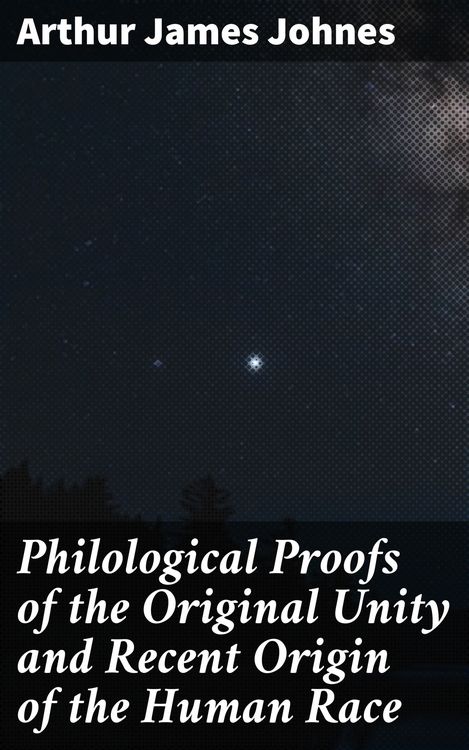 Produktbild: Philological Proofs of the Original Unity and Recent Origin of the Human Race