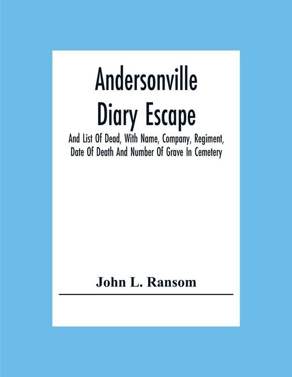 Produktbild: Andersonville Diary Escape, And List Of Dead, With Name, Company, Regiment, Date Of Death And Number Of Grave In Cemetery