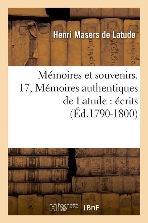 Produktbild: M&eacute;moires Et Souvenirs. 17, M&eacute;moires Authentiques de Latude: &Eacute;crits (&Eacute;d.1790-1800)
