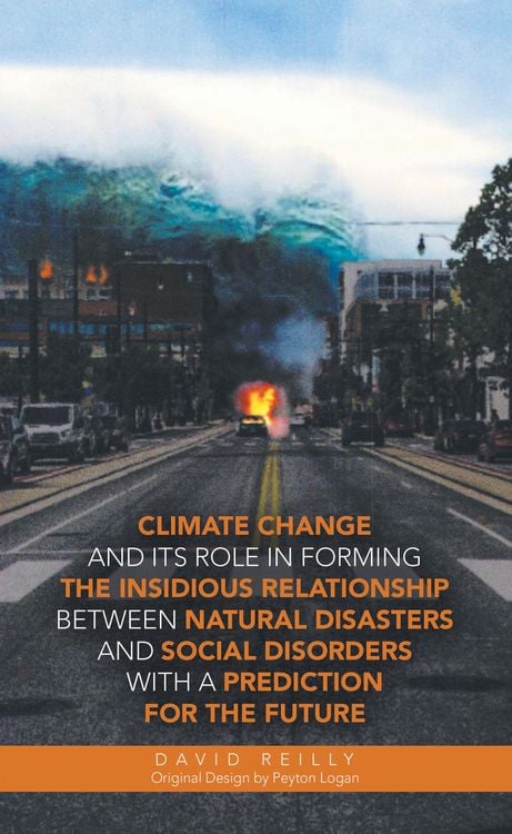 Produktbild: Climate Change and Its Role in Forming the Insidious Relationship Between Natural Disasters and Social Disorders with a Prediction for the Future