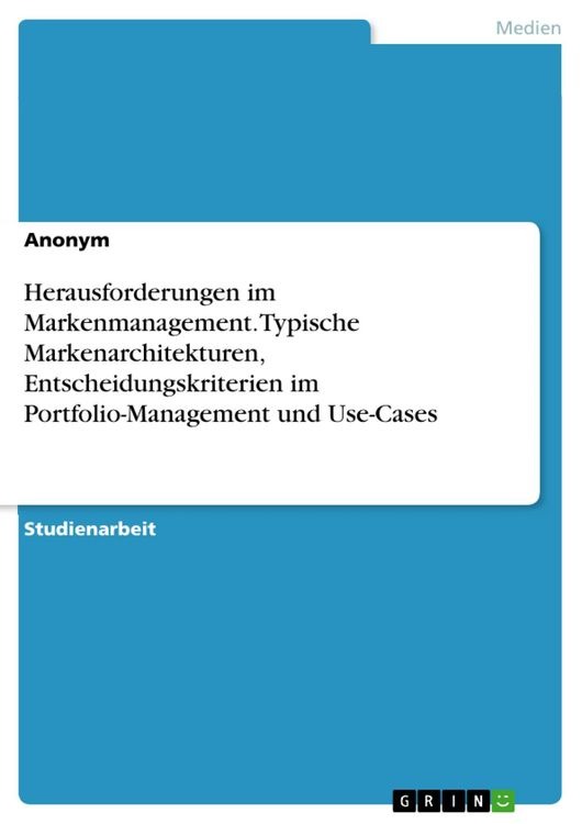 Produktbild: Herausforderungen im Markenmanagement. Typische Markenarchitekturen, Entscheidungskriterien im Portfolio-Management und Use-Cases
