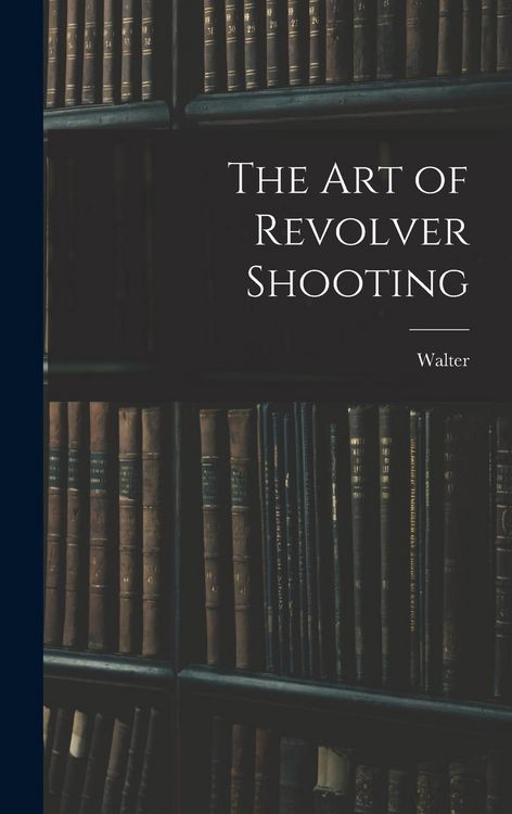 Produktbild: The Art of Revolver Shooting